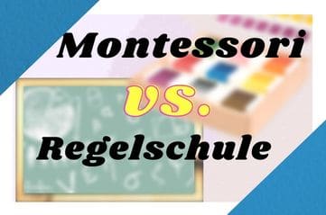 Montessori Schule vs. Regelschule